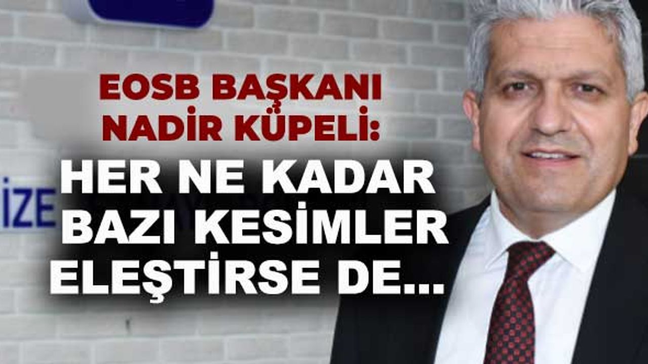Nadir Küpeli: Her ne kadar bazı kesimler eleştirse de...