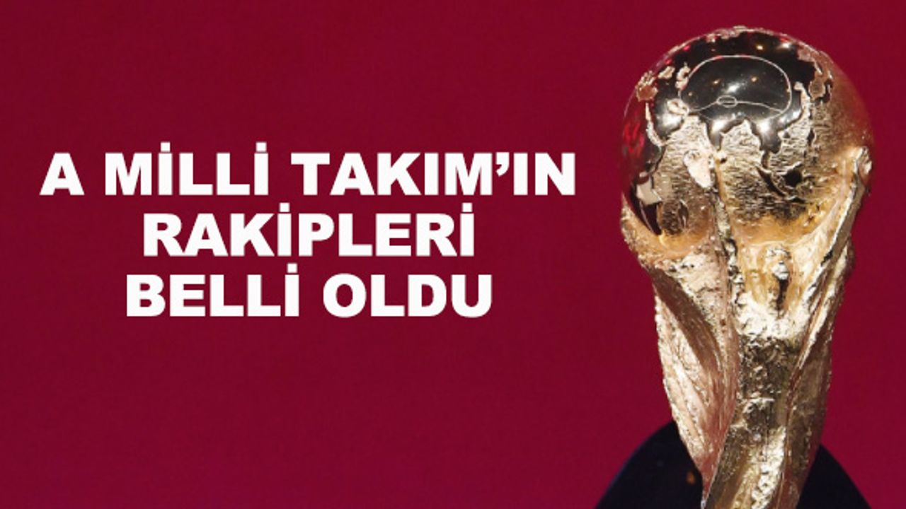 A Milli Takım’ın rakipleri belli oldu