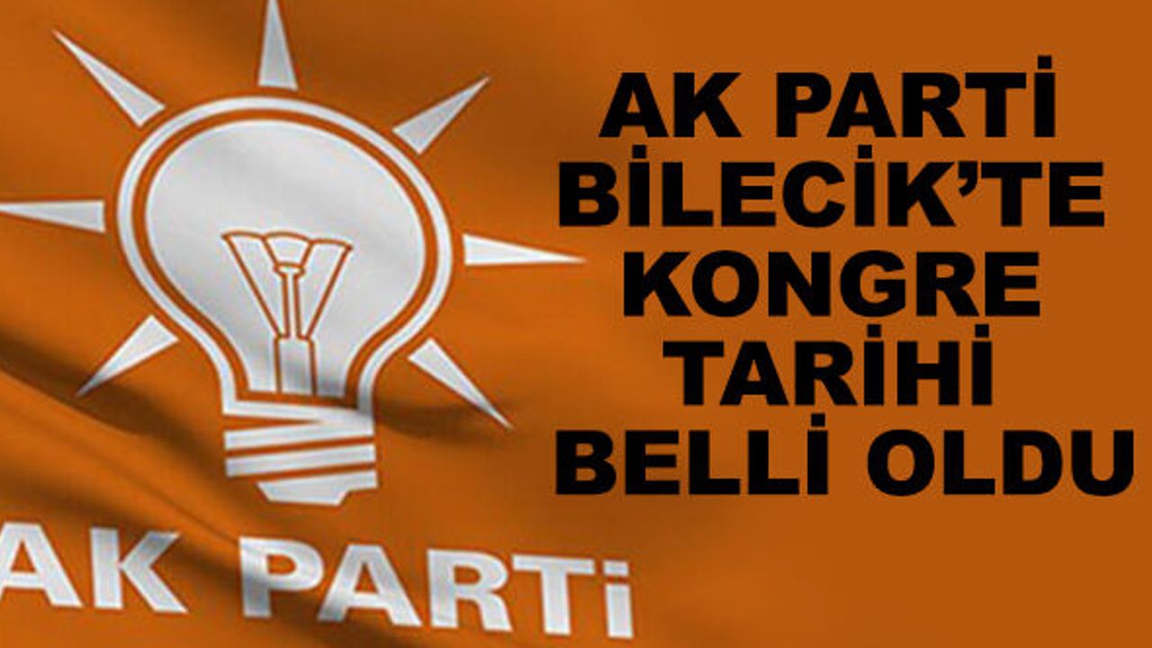 AK Parti Bilecik'te kongre tarihi belli oldu