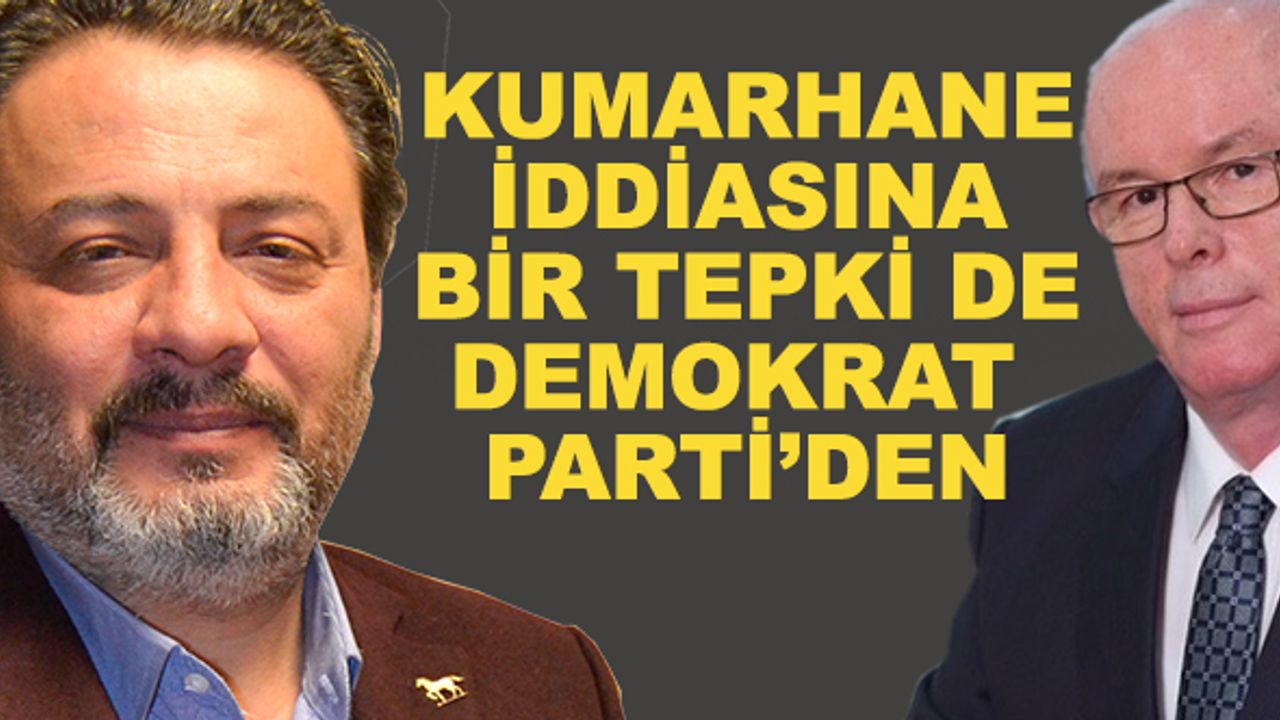 Kumarhane iddiasına bir tepki de Demokrat Parti'den