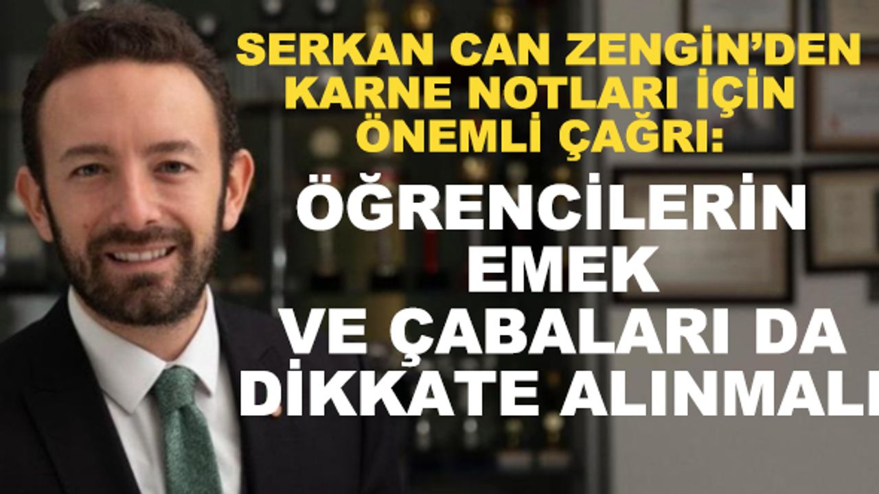 Serkan Can Zengin'den karne notları ile ilgili önemli çağrı