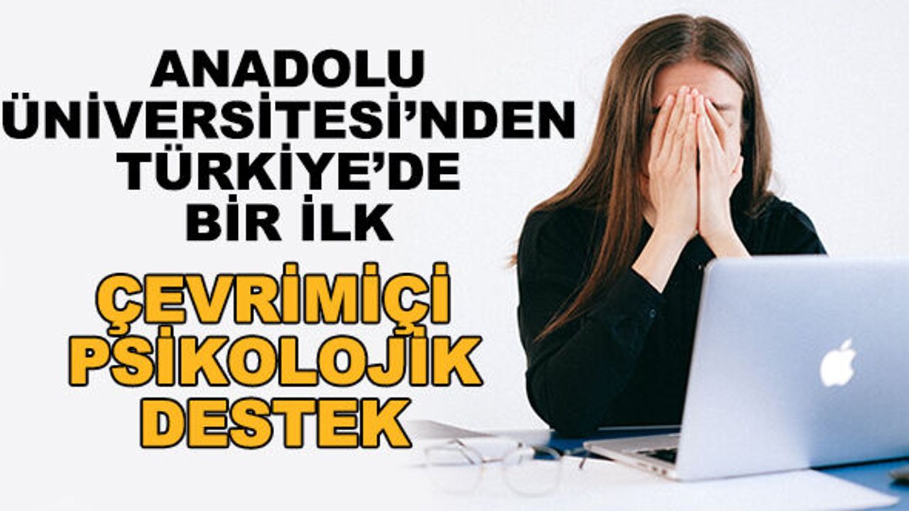 Anadolu Üniversitesi'nden Türkiye'de bir ilk... Çevrimiçi psikolojik destek