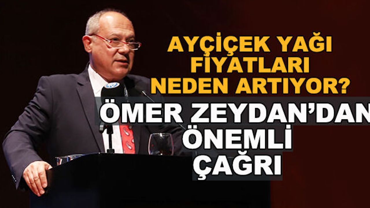Ayçiçek yağı fiyatları neden artıyor? Ömer Zeydan’dan önemli çağrı