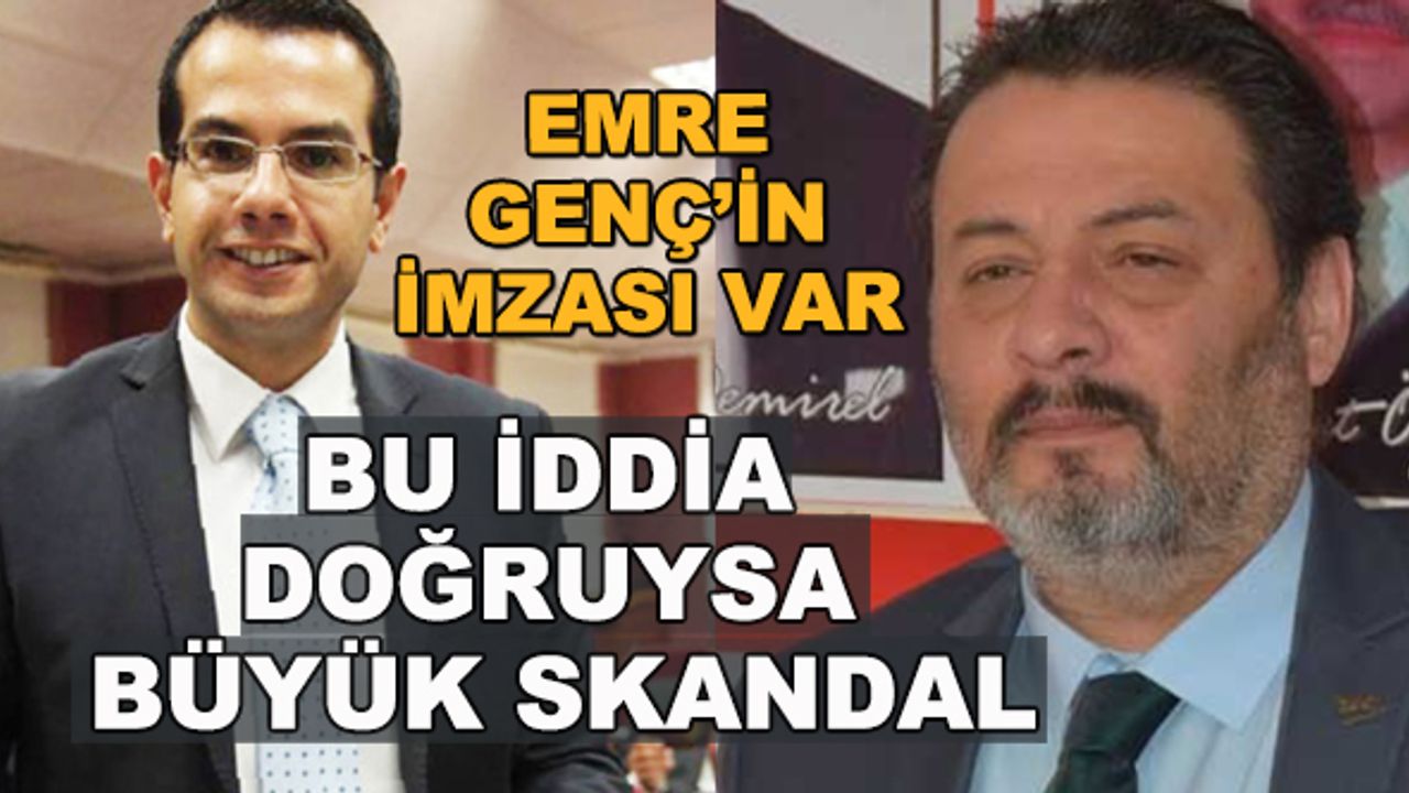 Bu iddia doğruysa büyük skandal... Emre Genç'in imzası var