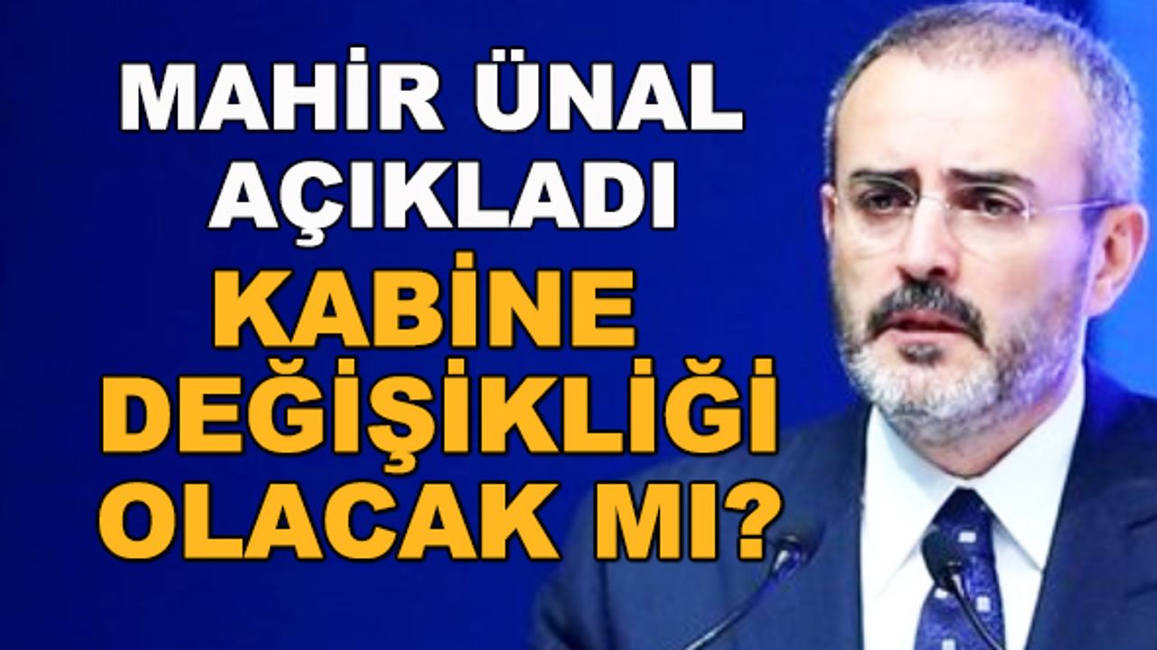Kabine değişikliği olacak mı? Mahir Ünal'dan açıklama