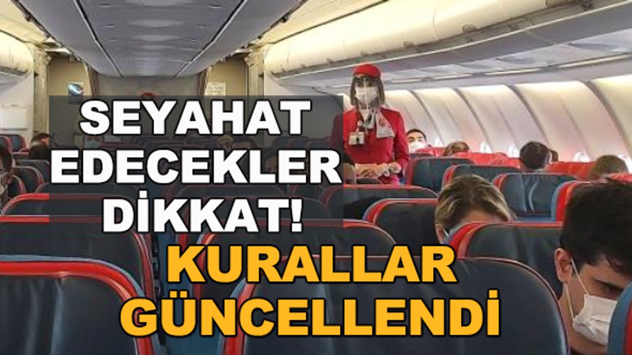 Seyahat edecekler dikkat! Koronavirüs kuralları güncellendi