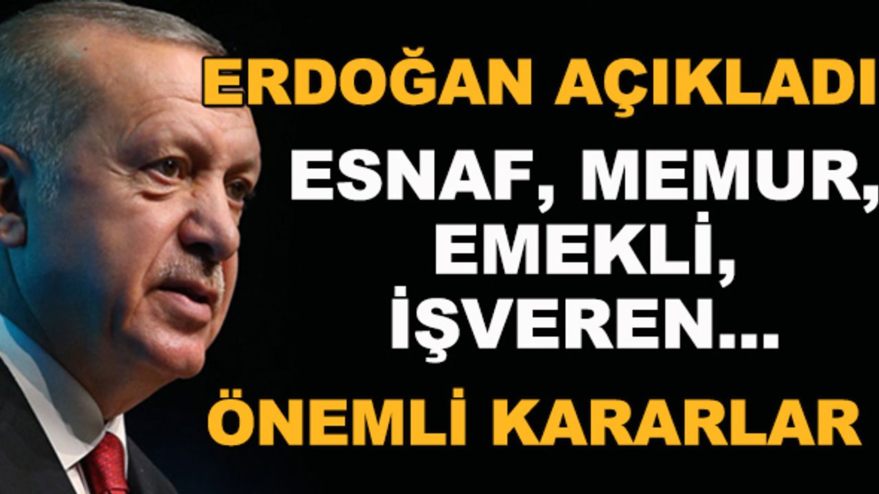 Erdoğan'dan destek açıklamaları! Esnaf, memur, emekli, işveren...