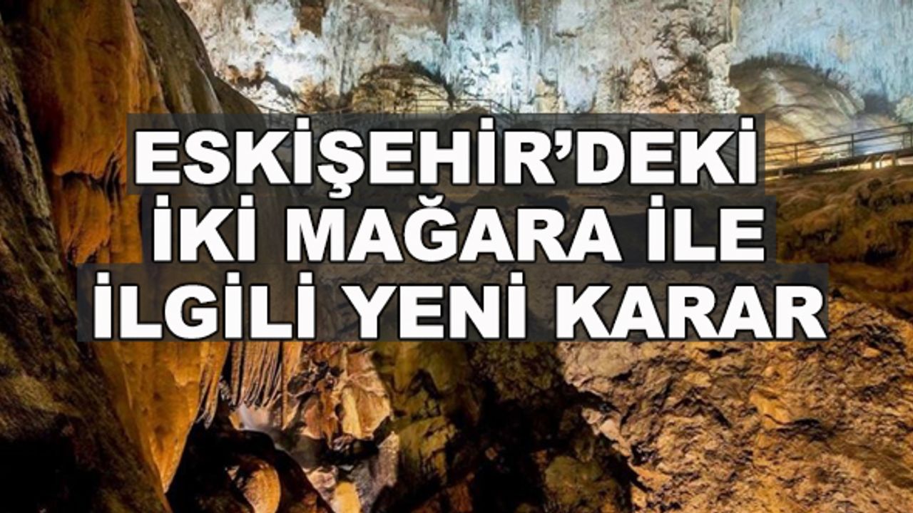 Eskişehir'deki iki mağara ile ilgili yeni karar