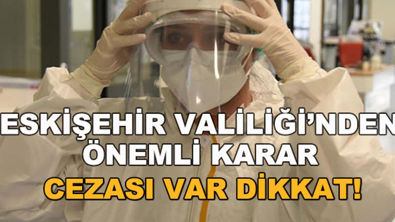 Eskişehir Valiliği'nden önemli karar... Cezası var dikkat!