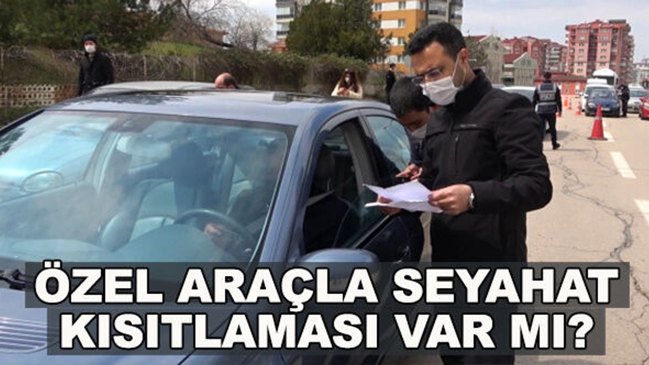 Özel araçla seyahat kısıtlaması var mı?