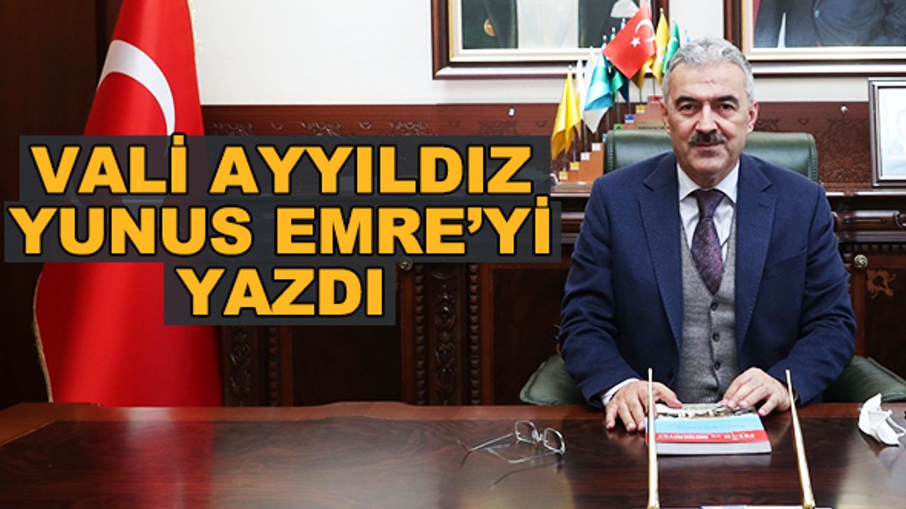 Vali Ayyıldız Yunus Emre'yi yazdı