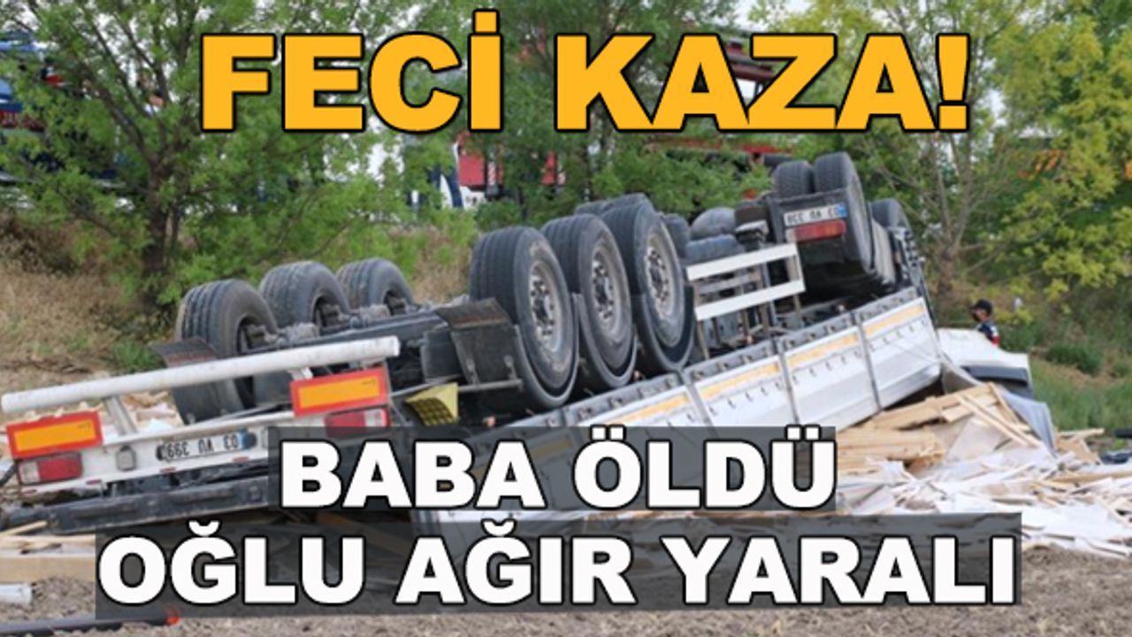 Feci kaza! Baba öldü, oğlu ağır yaralı