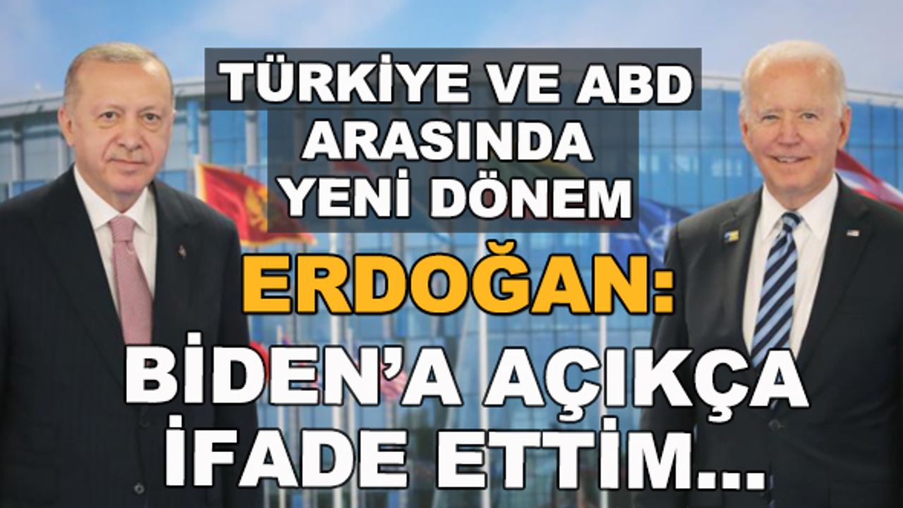 Cumhurbaşkanı Erdoğan: Biden'a açıkça ifade ettim...