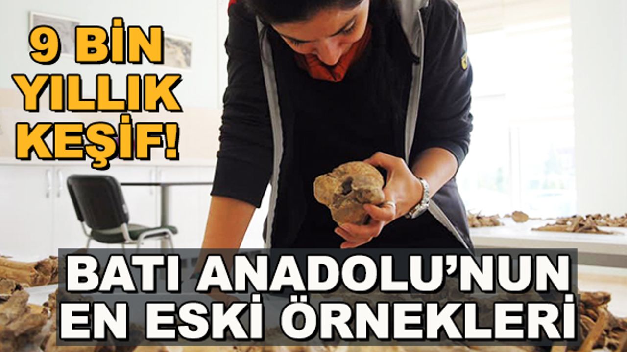 9 bin yıllık keşif! Batı Anadolu'nun en eski örnekleri
