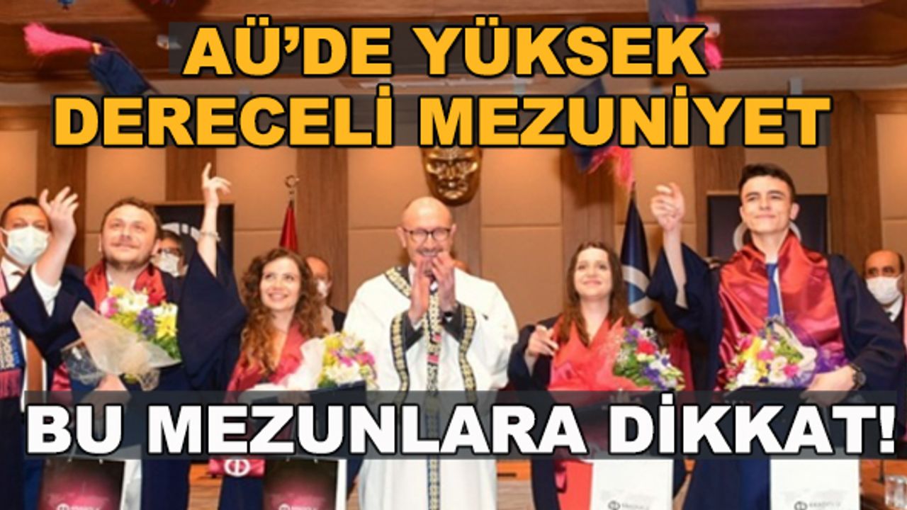 AÜ'de yüksek dereceli mezuniyet... Bu mezunlara dikkat!