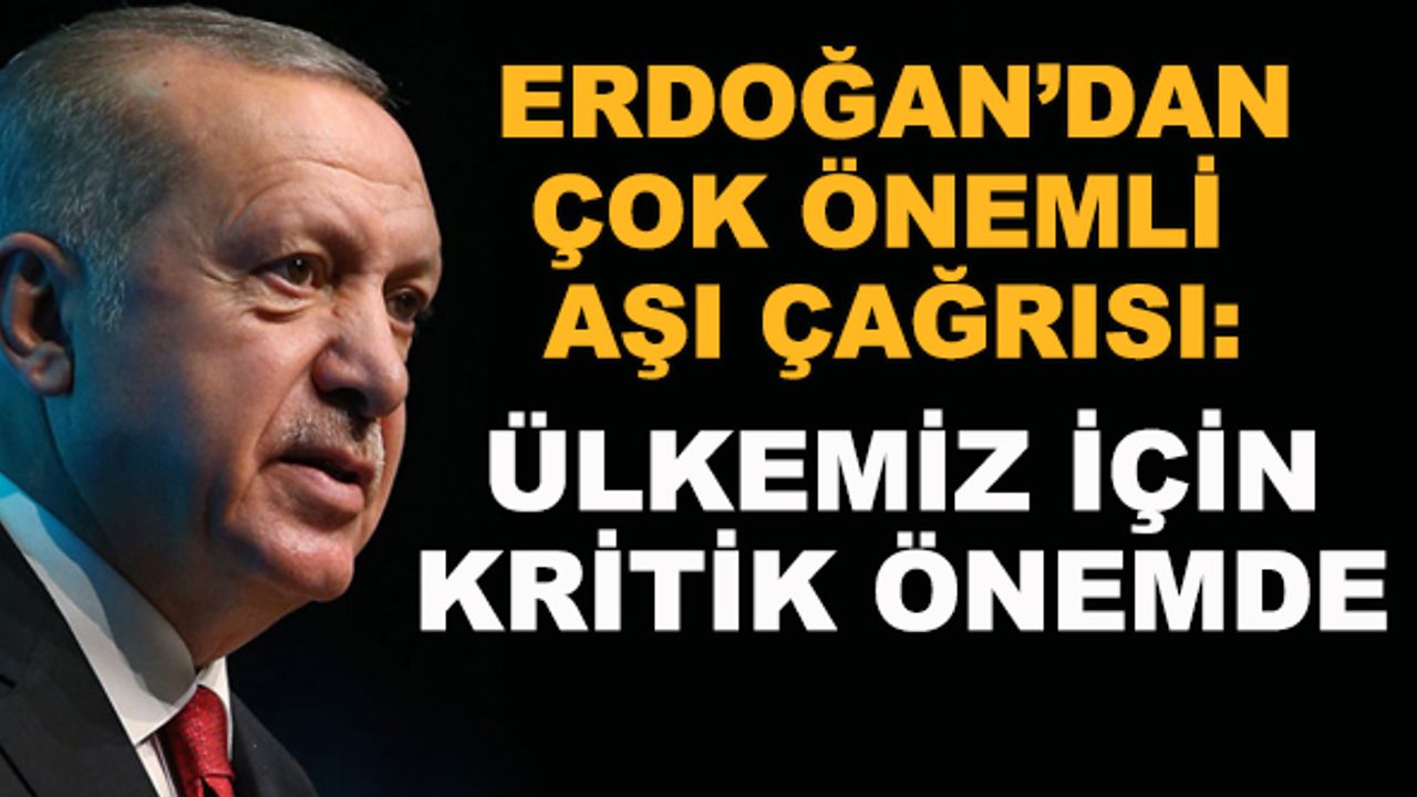 Erdoğan'dan önemli çağrı: Ülkemiz için kritik önemde