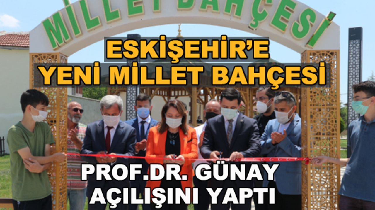 Eskişehir'e yeni Millet Bahçesi... Prof.Dr. Günay açılışını yaptı