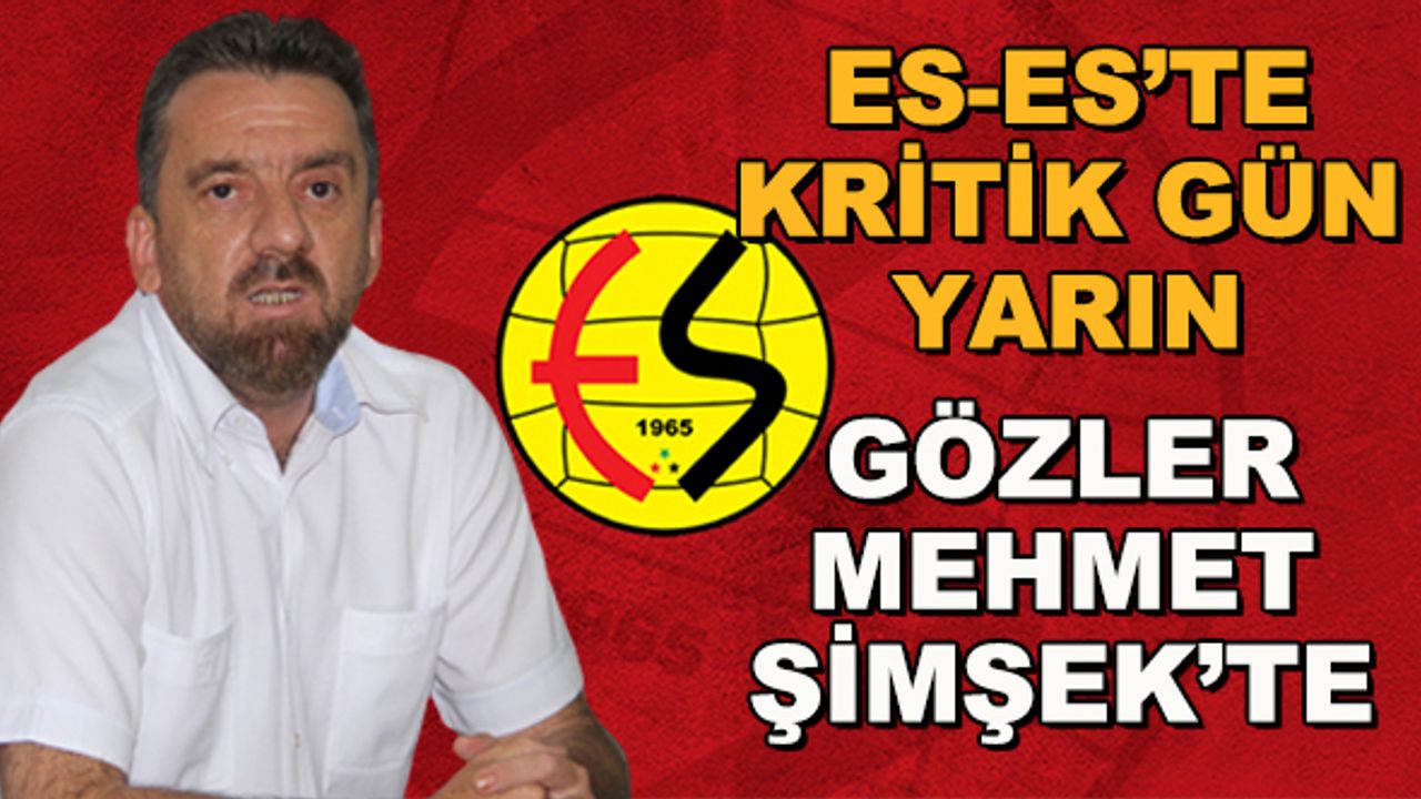 Eskişehirspor'da kritik gün yarın... Gözler Mehmet Şimşek'te