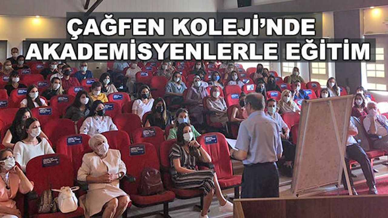 Çağfen Koleji öğretmenlerine akademisyenlerle özel eğitim