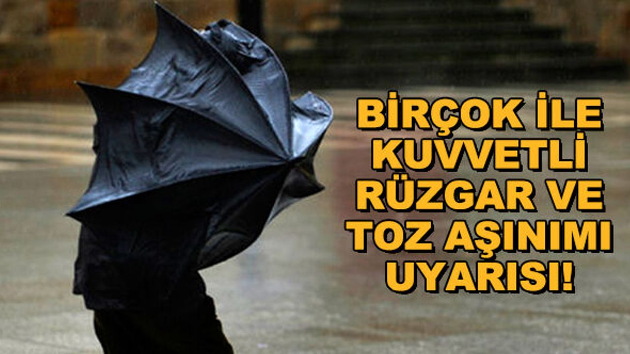 Eskişehir, Bursa, Bilecik, Kütahya, Afyon, Balıkesir, Çanakkale'de hava nasıl olacak? Meteoroloji'den rüzgar ve toz aşınımı uyarısı!