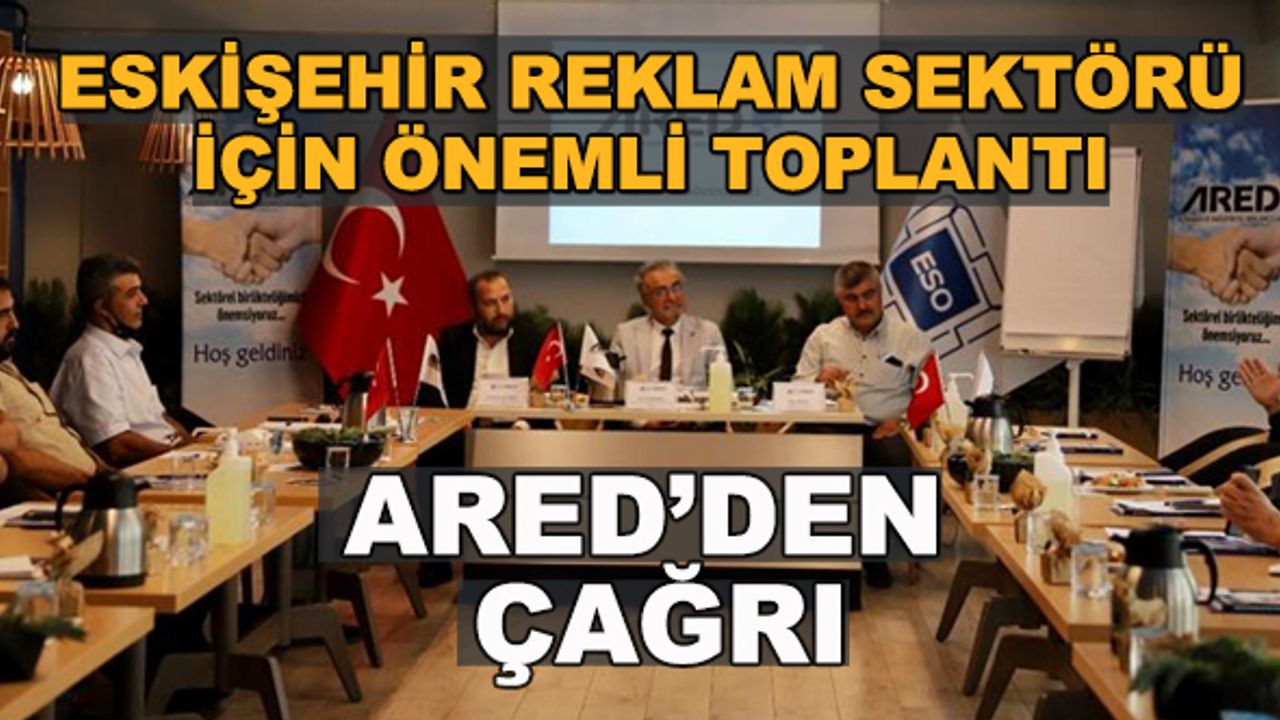 Eskişehir reklam sektörü için önemli toplantı... ARED'den çağrı