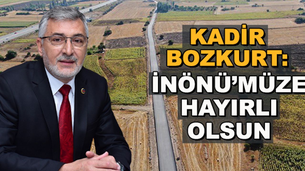 Kadir Bozkurt: İnönü'müze hayırlı olsun