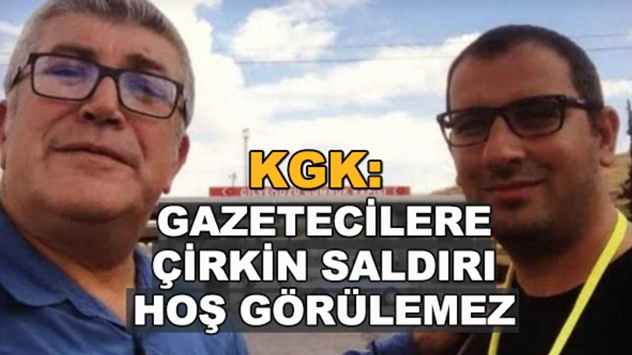 KGK: Gazetecilere çirkin saldırı hoş görülemez