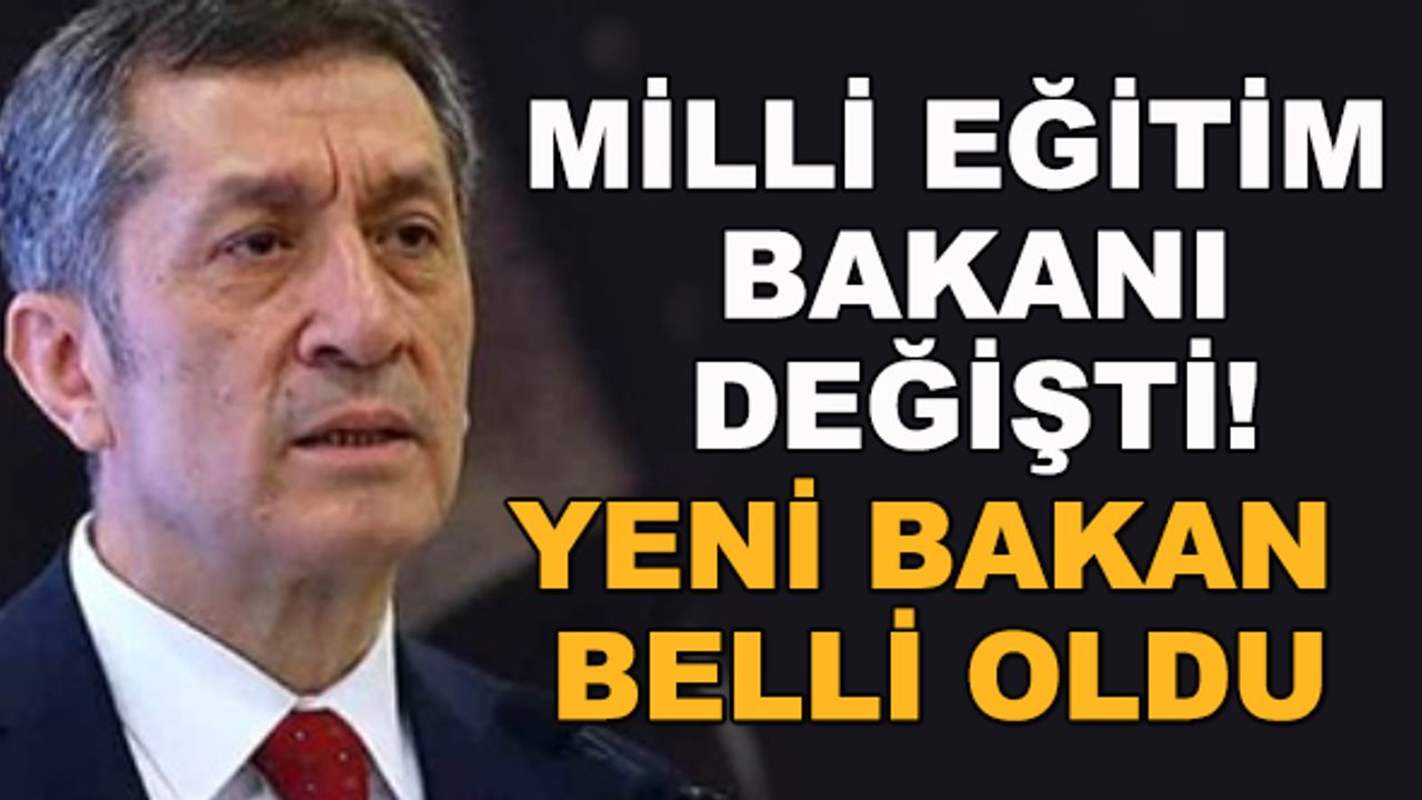 Milli Eğitim Bakanı değişti! Yeni Milli Eğitim Bakanı belli oldu