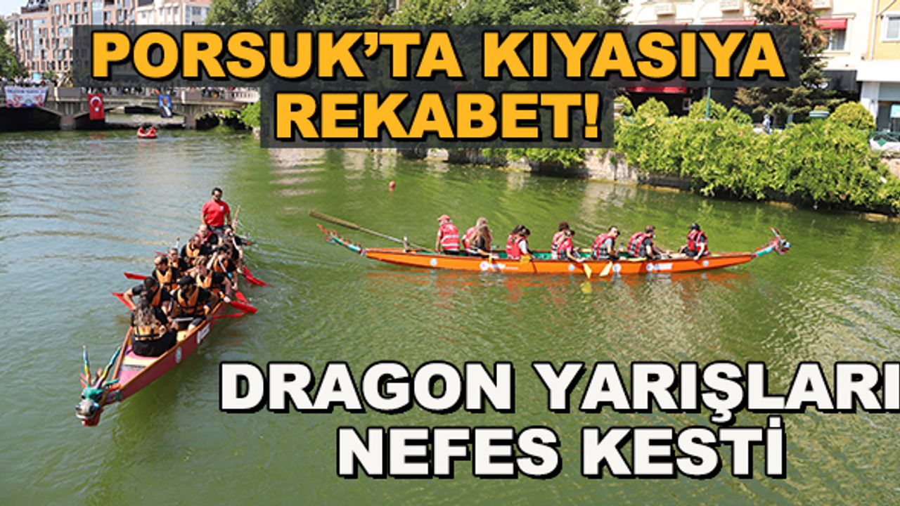 Porsuk'ta kıyasıya rekabet! Dragon yarışları nefes kesti