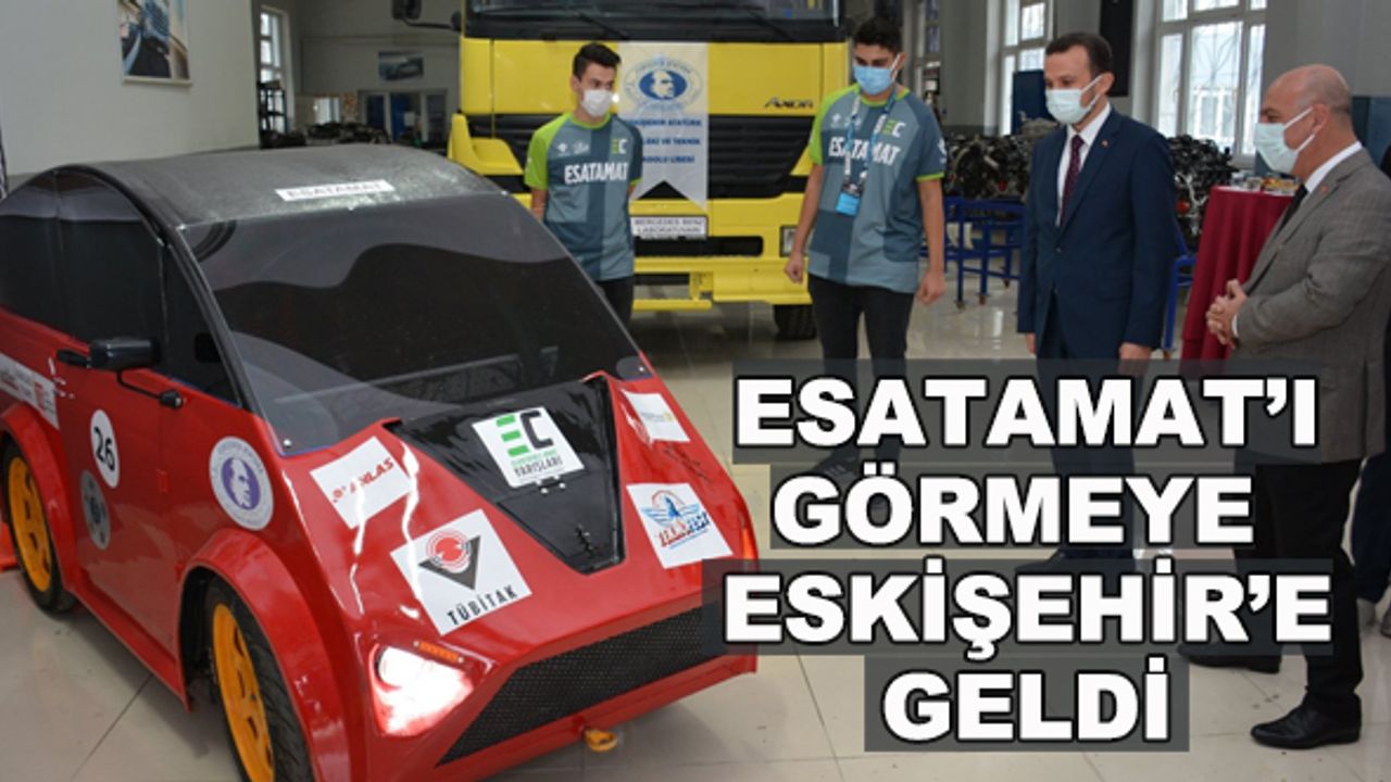 ESATAMAT'ı görmeye Eskişehir'e geldi
