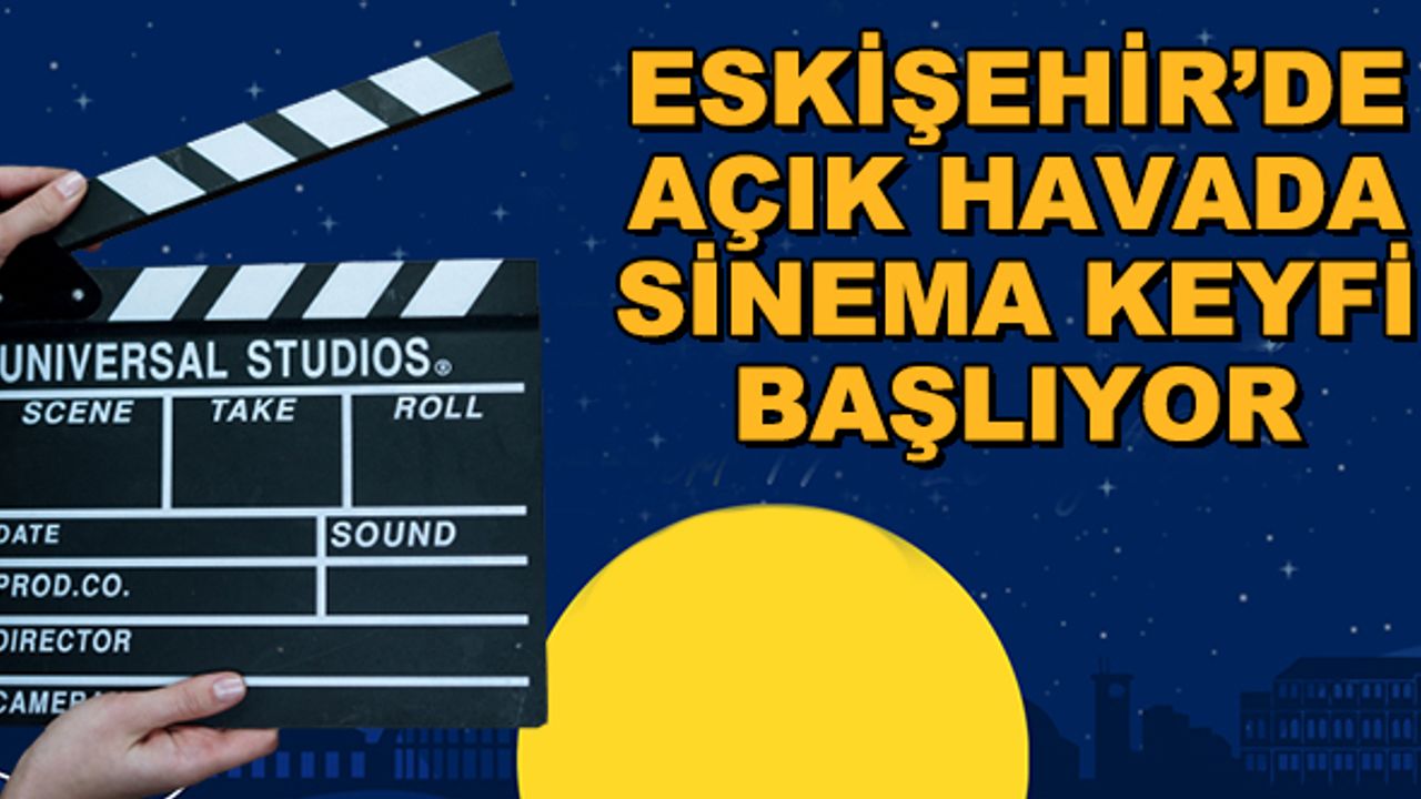 Eskişehir'de açık havada sinema keyfi başlıyor