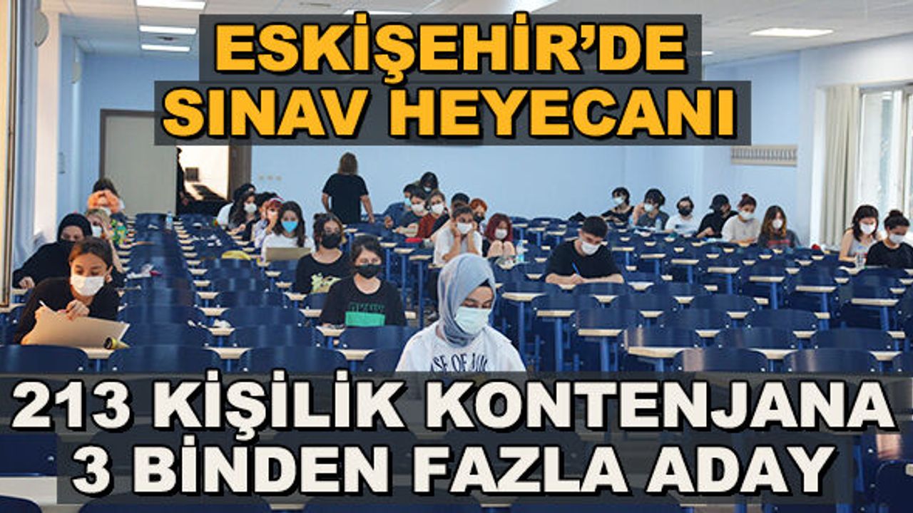 Eskişehir'de sınav heyecanı... 213 kişilik kontenjana 3 binden fazla aday