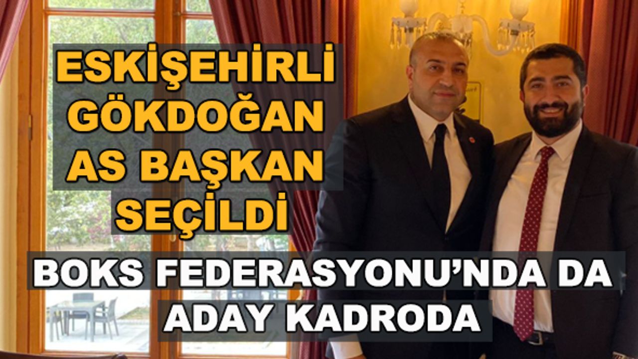 Eskişehirli Feryat Gökdoğan As Başkan seçildi... Boks Federasyonu'nda da yönetime aday kadroda