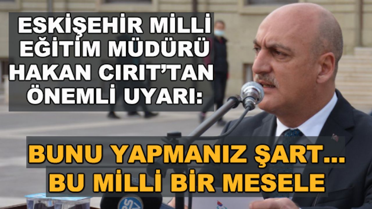 Hakan Cırıt: Bunu yapmanız şart... Bu milli bir mesele