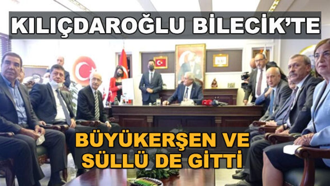 Kılıçdaroğlu Bilecik'te... Büyükerşen ve Süllü de gitti