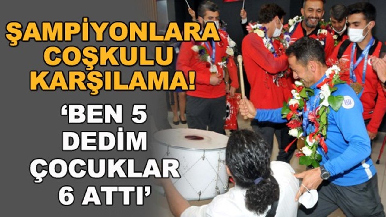 Şampiyonlar yurda döndü! "Ben 5 dedim çocuklar 6 attı"