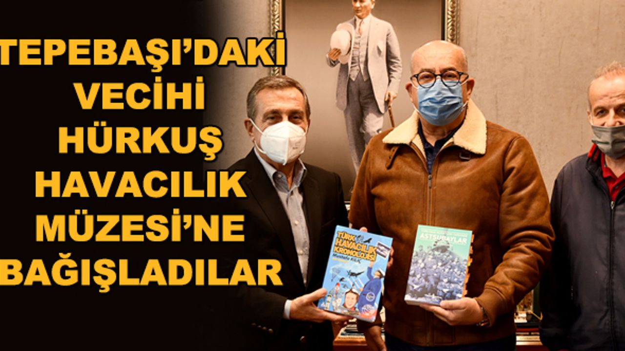 Tepebaşı'ndaki Vecihi Hürkuş Havacılık Müzesi'ne bağışladılar 