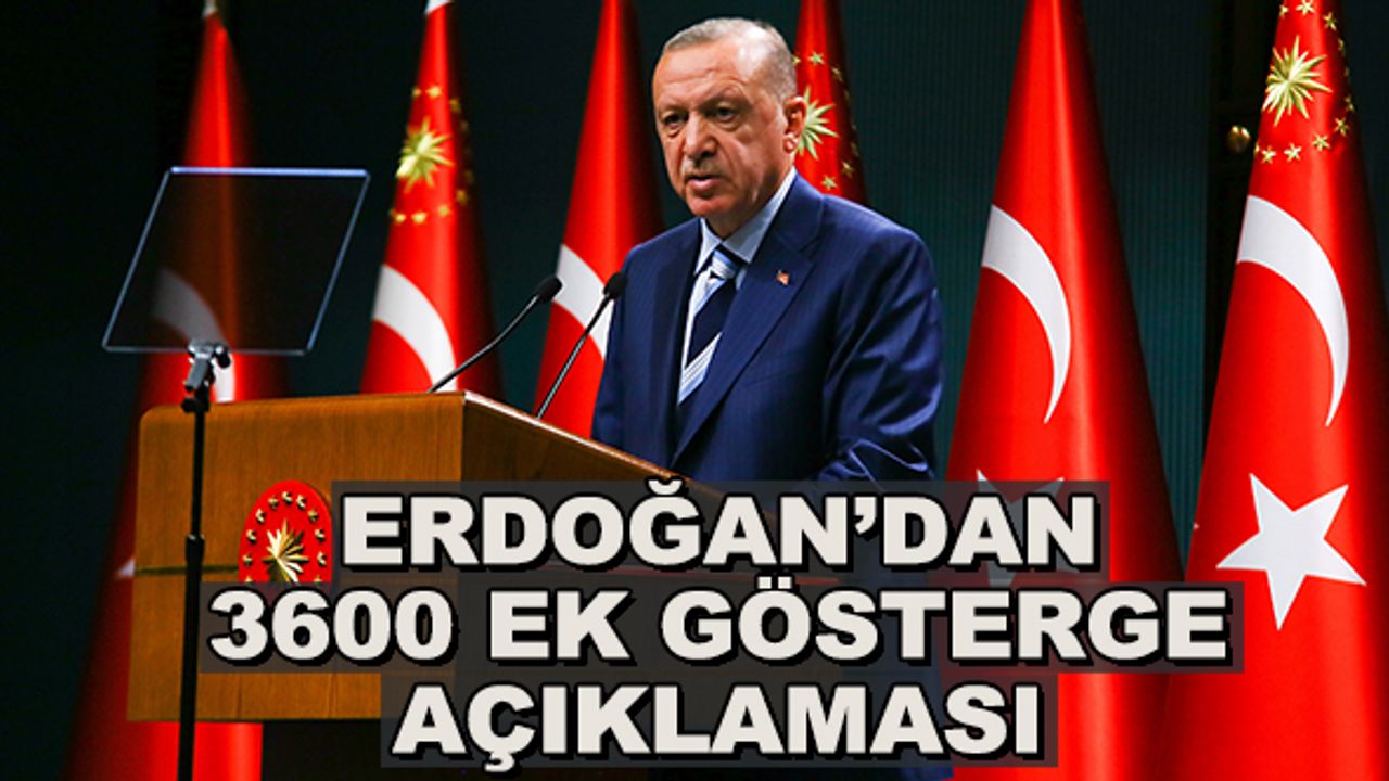 Erdoğan'dan 3600 ek gösterge açıklaması