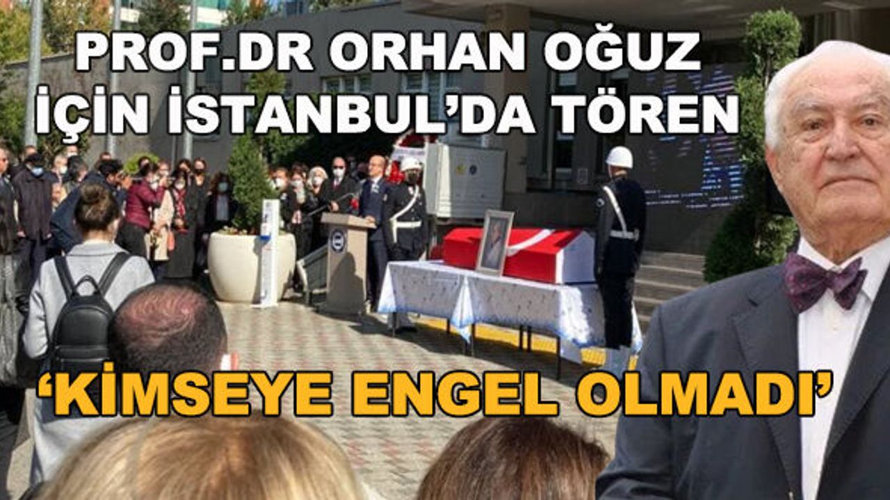 Prof.Dr. Orhan Oğuz için İstanbul'da tören... "Kimseye engel olmadı"