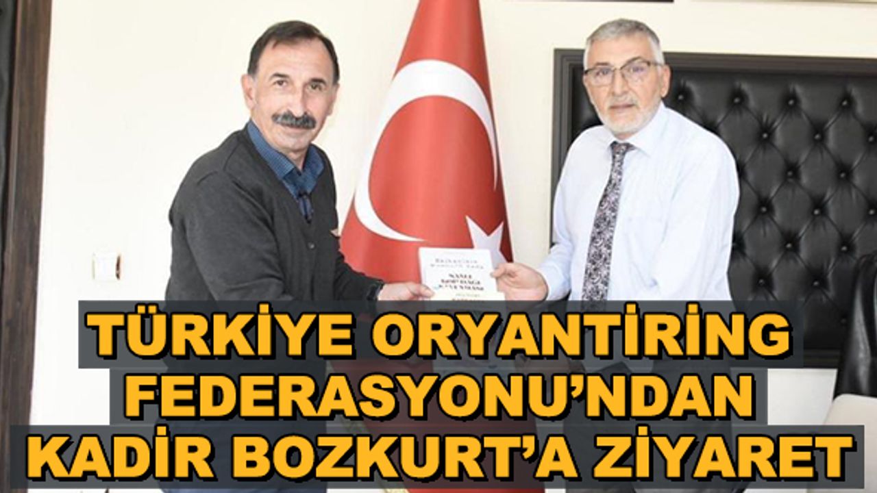 Türkiye Oryantiring Federasyonu'ndan Kadir Bozkurt'a ziyaret