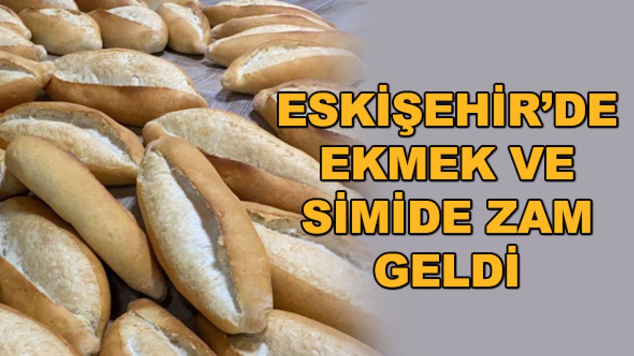 Eskişehir'de ekmek ve simide zam geldi