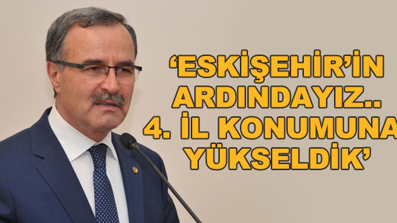'Eskişehir'in ardındayız... 4. il konumuna yükseldik'