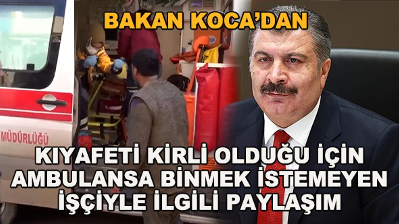 Bakan Koca'dan, kıyafeti kirli olduğu için ambulansa binmek istemeyen işçiyle ilgili paylaşım