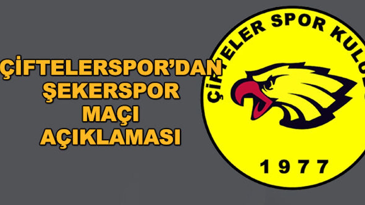 Çiftelerspor'dan Şekerspor maçı açıklaması