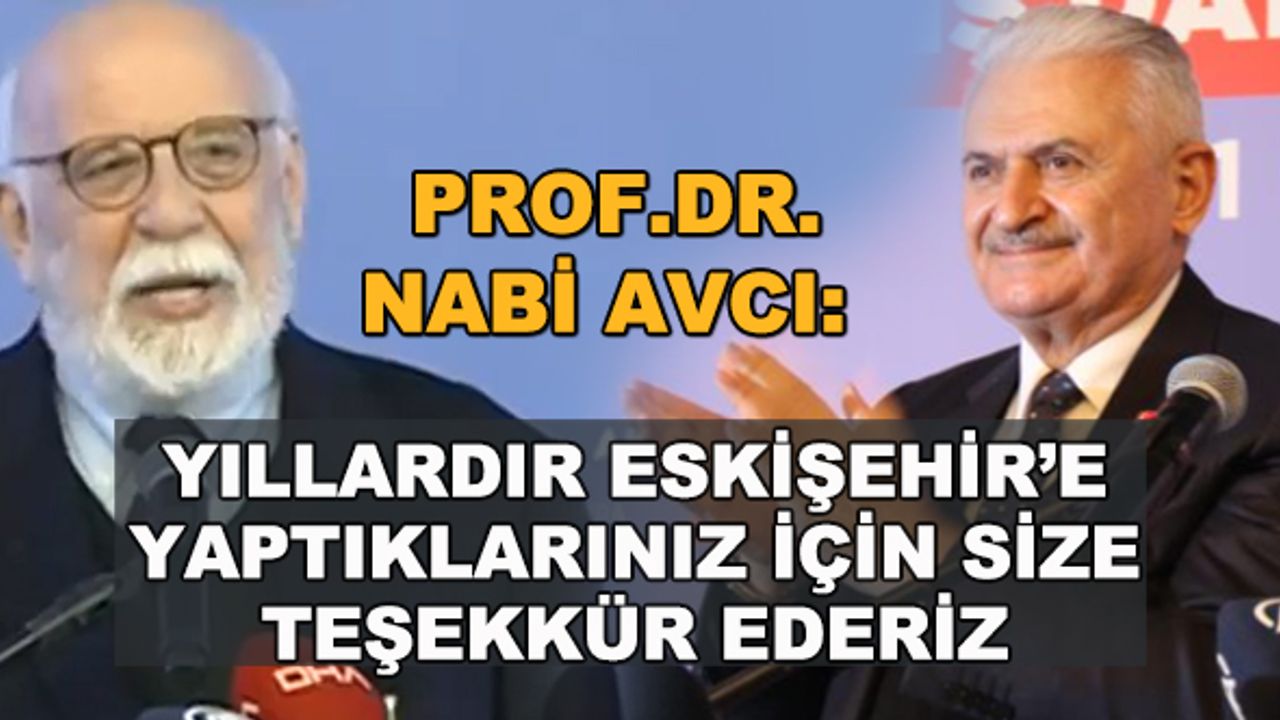 Prof.Dr. Nabi Avcı: Yıllardır Eskişehir'e yaptıklarınız için size teşekkür ederiz