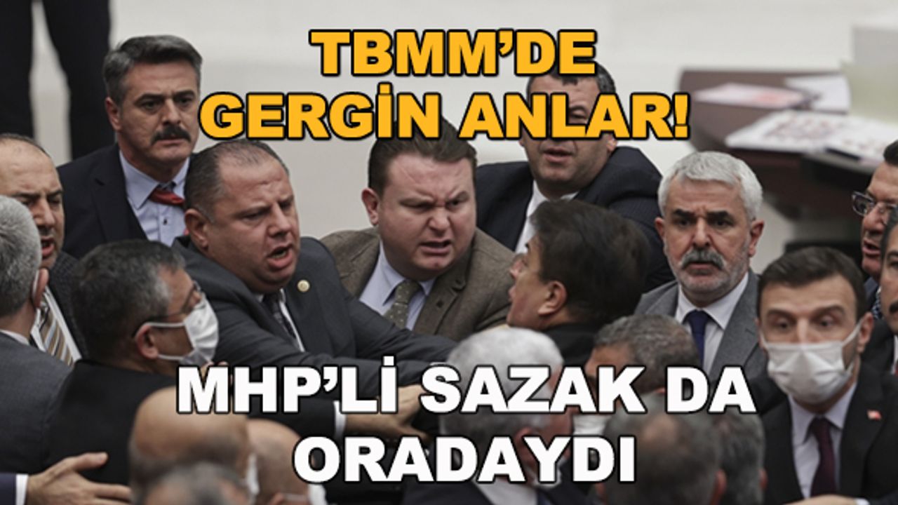 TBMM'de gergin anlar! MHP Eskişehir Milletvekili Sazak da oradaydı