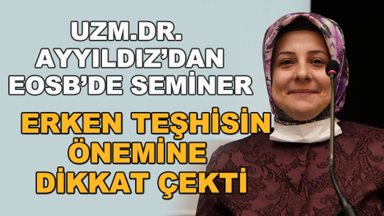Uzm. Dr. Ayyıldız EOSB'de seminer verdi... Erken teşhisin önemine dikkat çekti