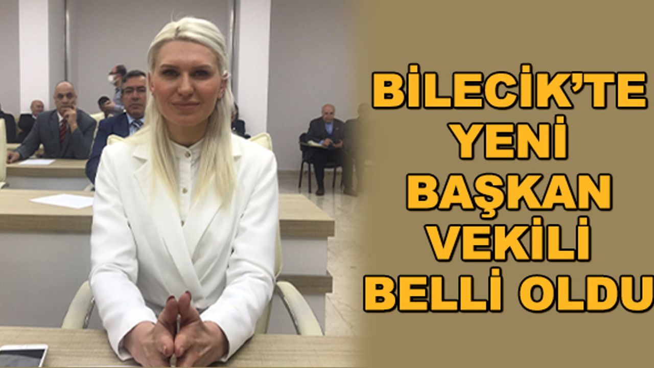 Bilecik'te yeni başkan vekili belli oldu