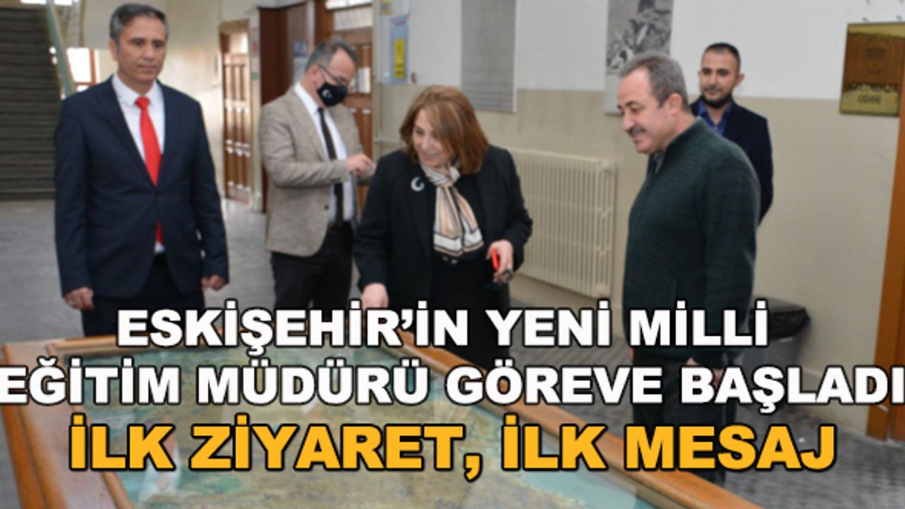 Eskişehir'in yeni İl Milli Eğitim Müdürü göreve başladı... İlk ziyaret, ilk mesaj