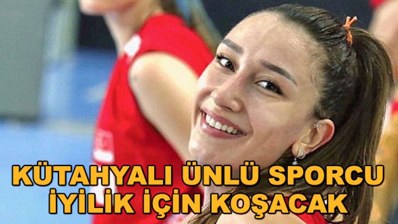 Kütahyalı ünlü sporcu iyilik için koşacak
